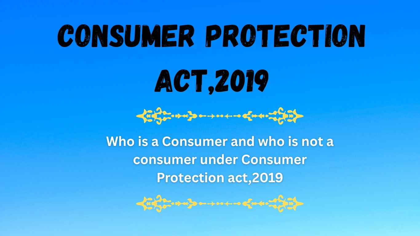 Who is a Consumer and who is not a consumer under Consumer Protection act,2019